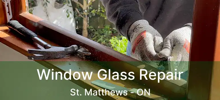  Window Glass Repair St. Matthews - ON