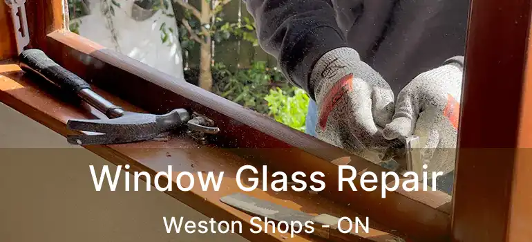  Window Glass Repair Weston Shops - ON