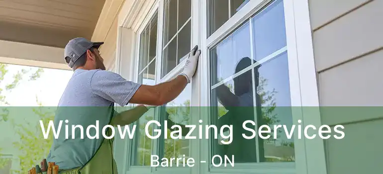  Window Glazing Services Barrie - ON