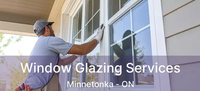 Window Glazing Services Minnetonka - ON