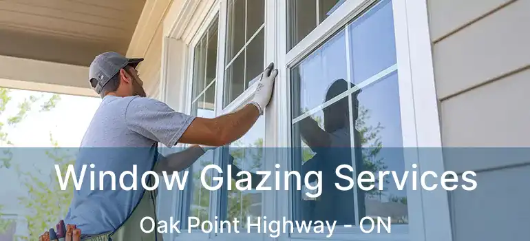  Window Glazing Services Oak Point Highway - ON