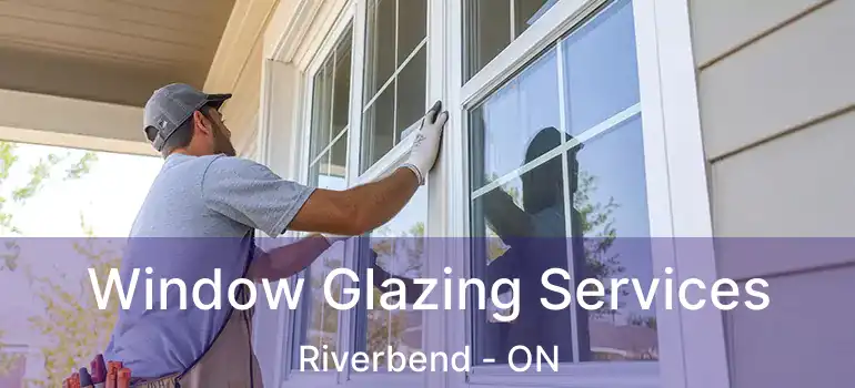  Window Glazing Services Riverbend - ON