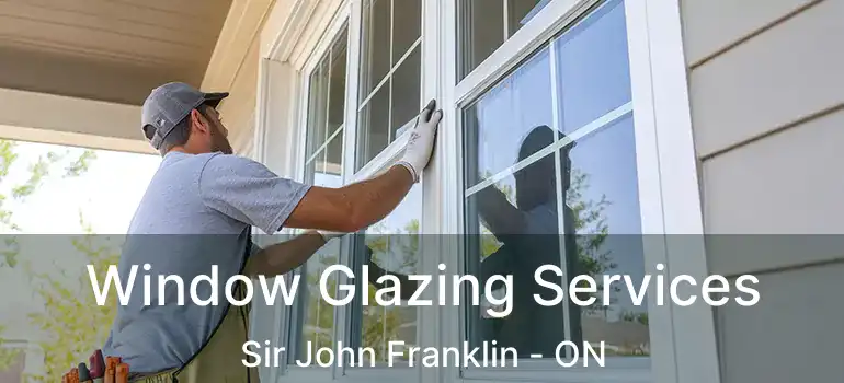  Window Glazing Services Sir John Franklin - ON