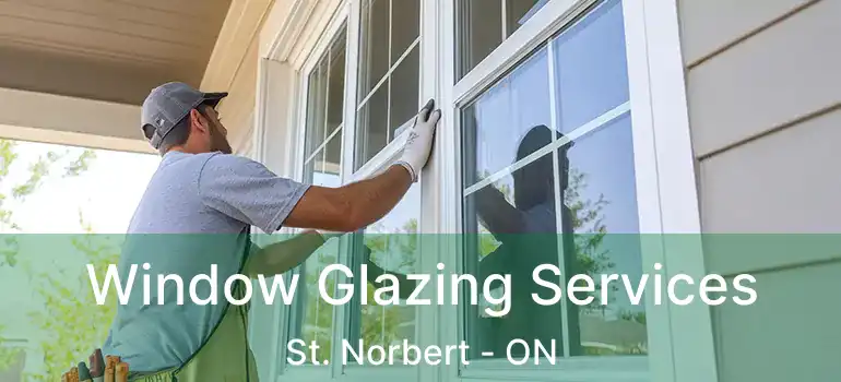  Window Glazing Services St. Norbert - ON