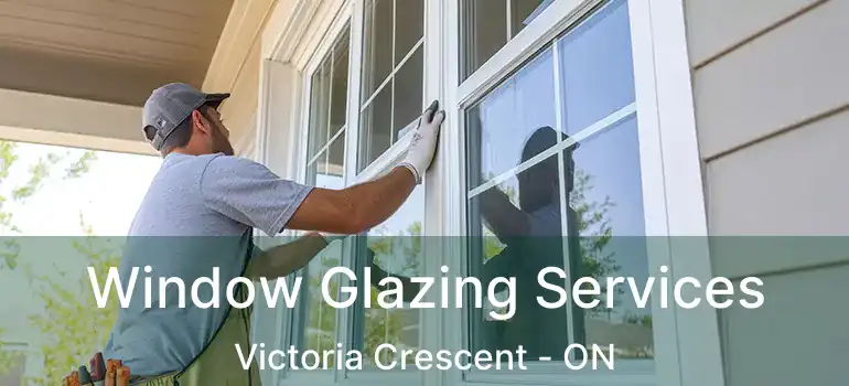  Window Glazing Services Victoria Crescent - ON