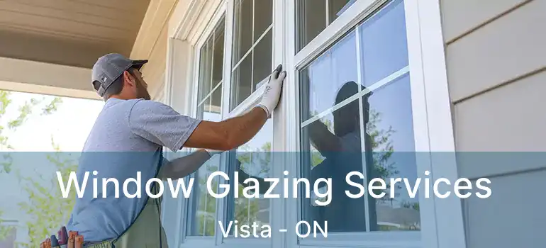  Window Glazing Services Vista - ON
