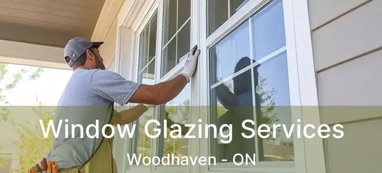  Window Glazing Services Woodhaven - ON