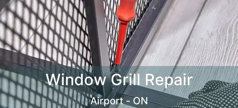  Window Grill Repair Airport - ON