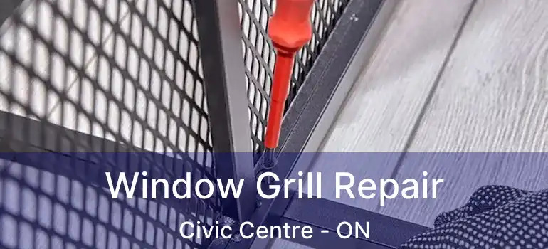  Window Grill Repair Civic Centre - ON