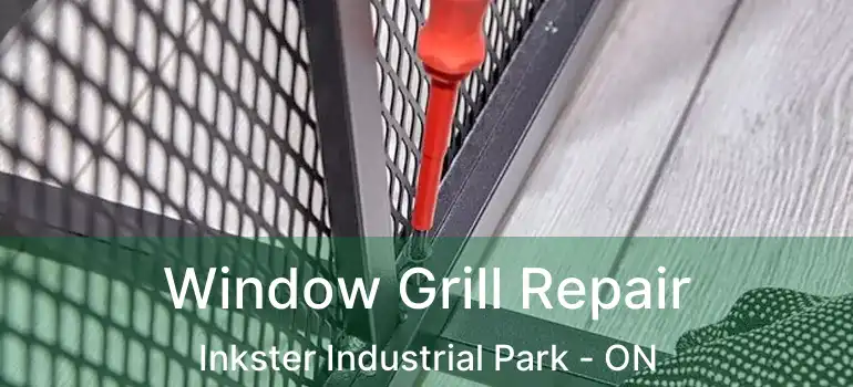  Window Grill Repair Inkster Industrial Park - ON