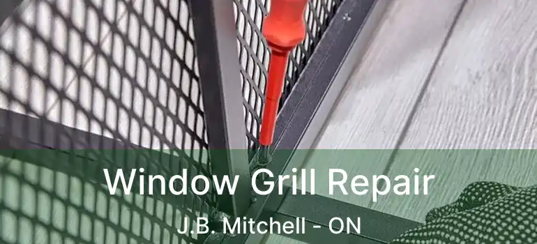  Window Grill Repair J.B. Mitchell - ON