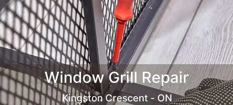  Window Grill Repair Kingston Crescent - ON