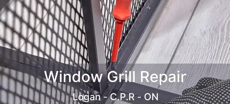  Window Grill Repair Logan - C.P.R - ON