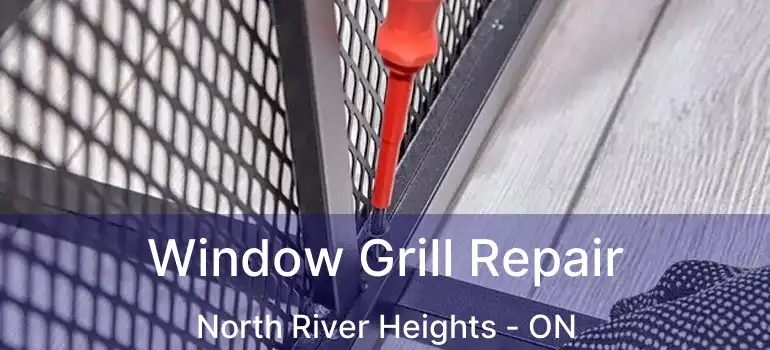  Window Grill Repair North River Heights - ON
