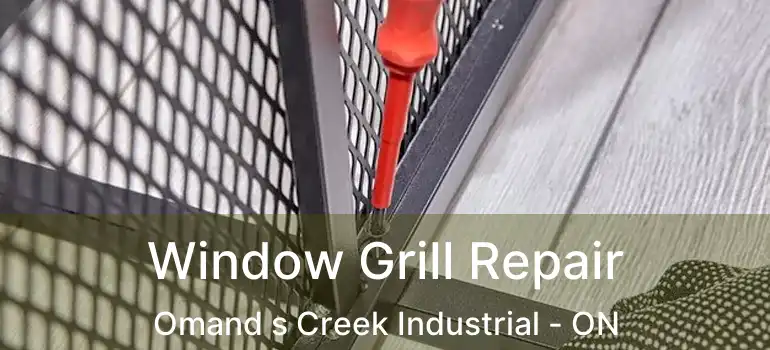  Window Grill Repair Omand s Creek Industrial - ON