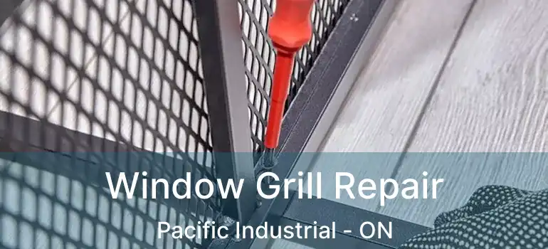  Window Grill Repair Pacific Industrial - ON