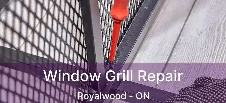  Window Grill Repair Royalwood - ON