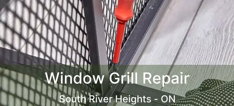  Window Grill Repair South River Heights - ON