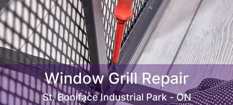  Window Grill Repair St. Boniface Industrial Park - ON