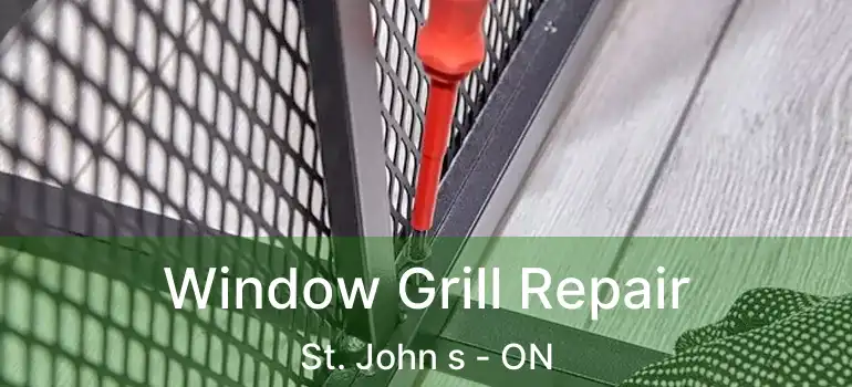  Window Grill Repair St. John s - ON