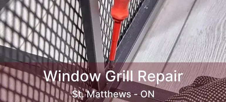  Window Grill Repair St. Matthews - ON