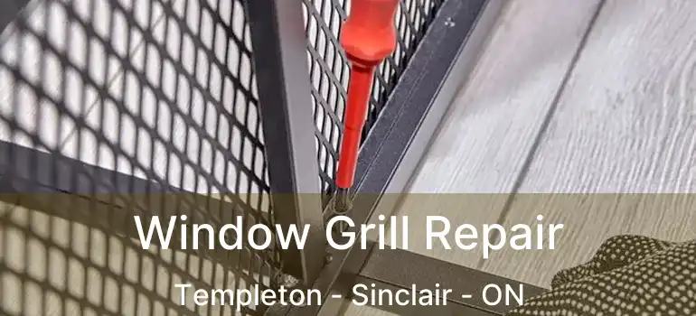 Window Grill Repair Templeton - Sinclair - ON