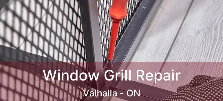  Window Grill Repair Valhalla - ON