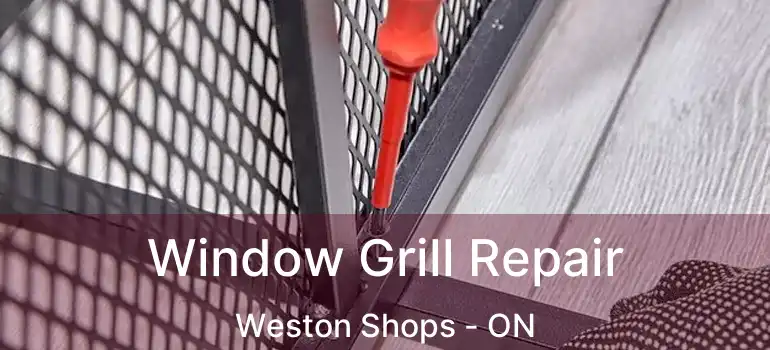  Window Grill Repair Weston Shops - ON