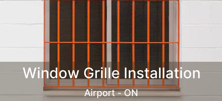  Window Grille Installation Airport - ON