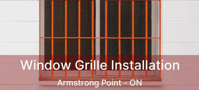 Window Grille Installation Armstrong Point - ON