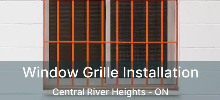  Window Grille Installation Central River Heights - ON