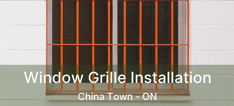  Window Grille Installation China Town - ON