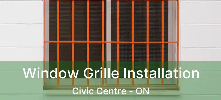  Window Grille Installation Civic Centre - ON