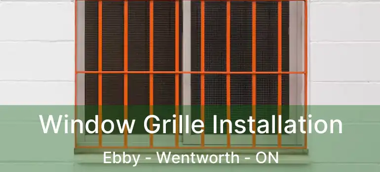  Window Grille Installation Ebby - Wentworth - ON