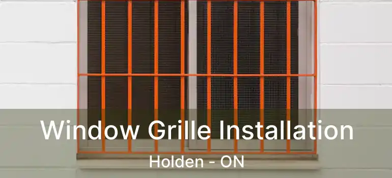  Window Grille Installation Holden - ON