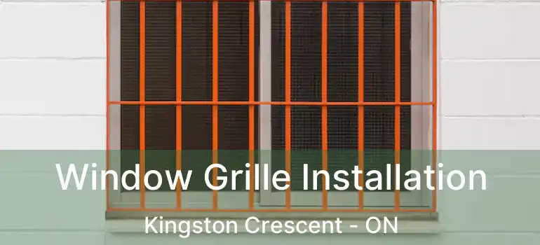  Window Grille Installation Kingston Crescent - ON