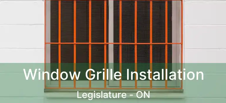  Window Grille Installation Legislature - ON