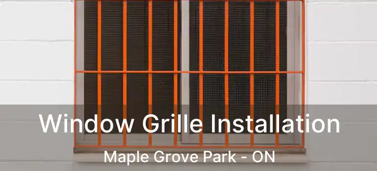  Window Grille Installation Maple Grove Park - ON