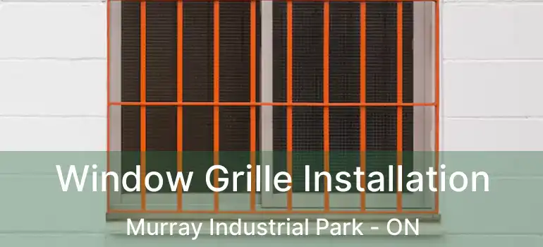  Window Grille Installation Murray Industrial Park - ON