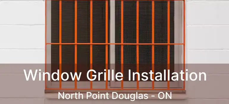  Window Grille Installation North Point Douglas - ON