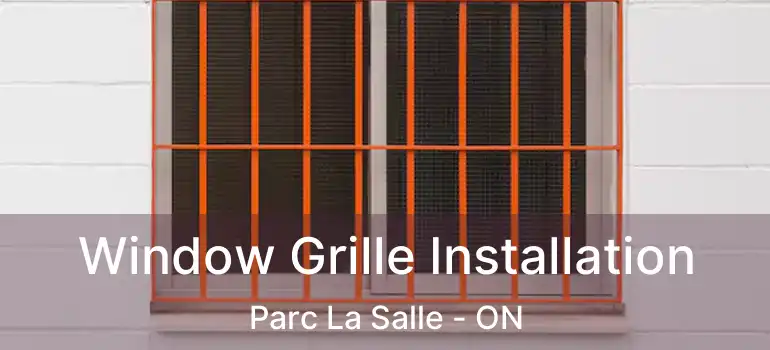  Window Grille Installation Parc La Salle - ON