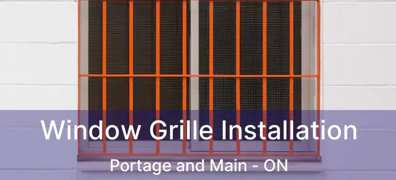  Window Grille Installation Portage and Main - ON