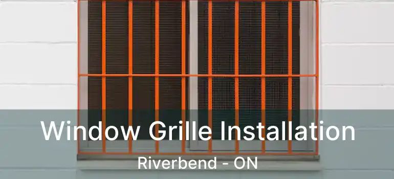  Window Grille Installation Riverbend - ON