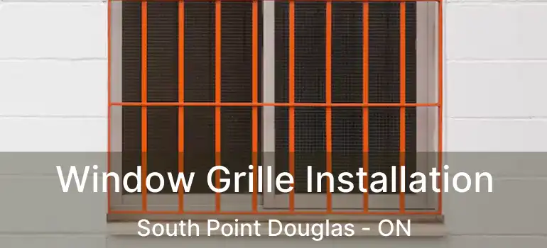  Window Grille Installation South Point Douglas - ON
