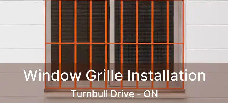  Window Grille Installation Turnbull Drive - ON