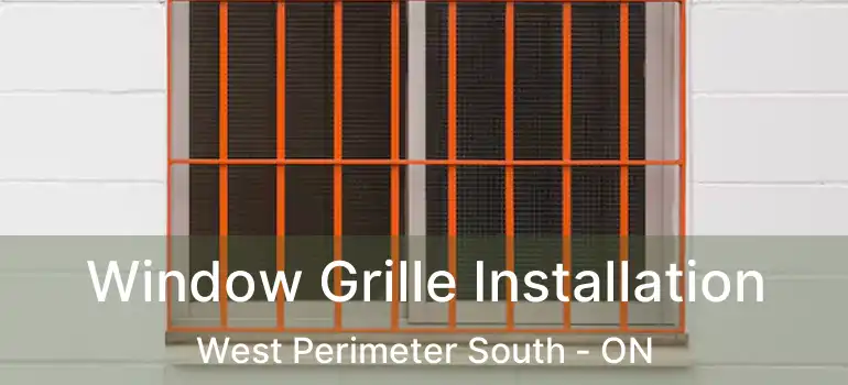 Window Grille Installation West Perimeter South - ON