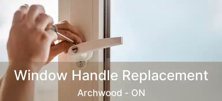  Window Handle Replacement Archwood - ON