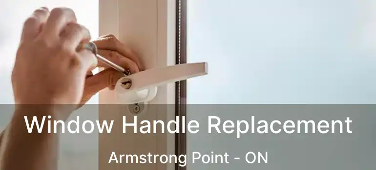  Window Handle Replacement Armstrong Point - ON