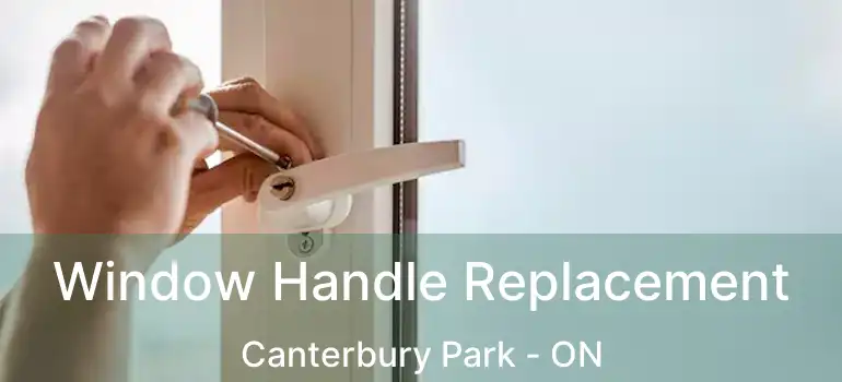  Window Handle Replacement Canterbury Park - ON