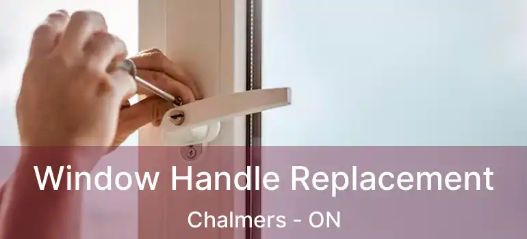  Window Handle Replacement Chalmers - ON